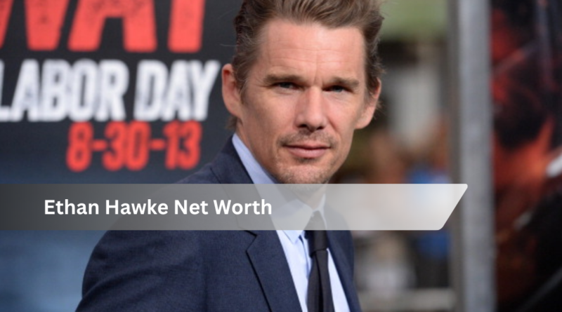 Ethan Hawke Net Worth