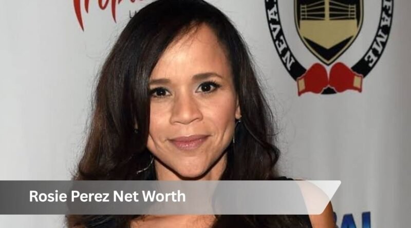 Rosie Perez Net Worth