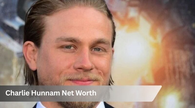 Charlie Hunnam Net Worth