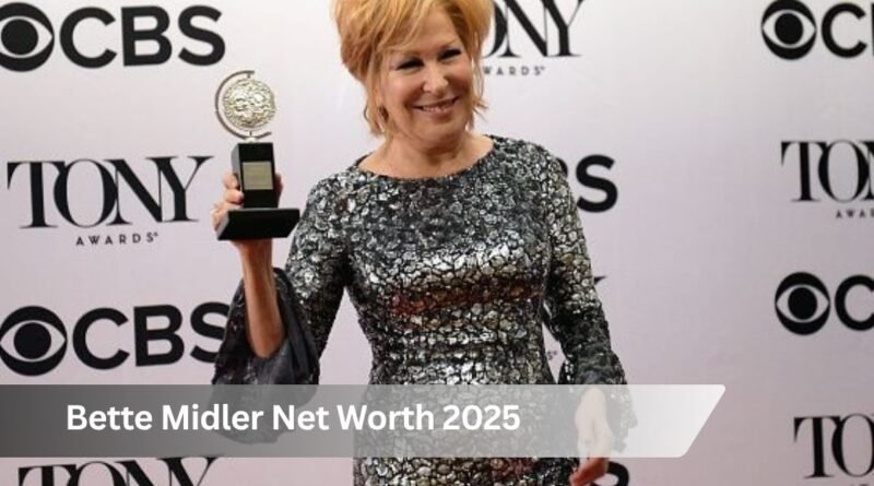 Bette Midler Net Worth 2025